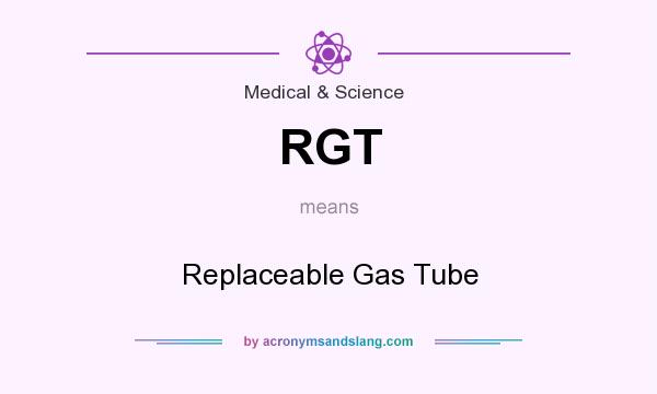 What does RGT mean? It stands for Replaceable Gas Tube