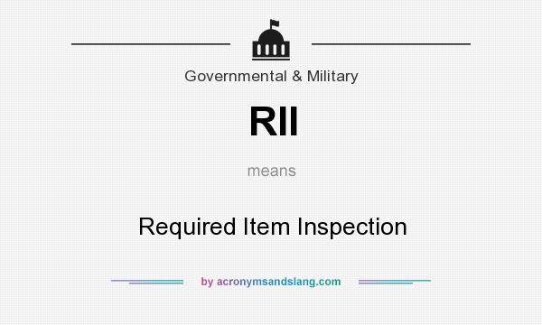 What does RII mean? It stands for Required Item Inspection