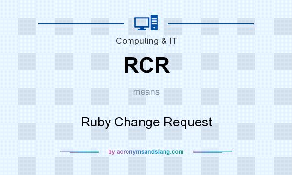 What does RCR mean? It stands for Ruby Change Request