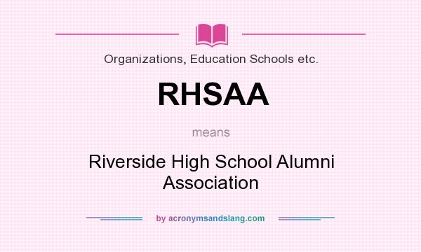 What does RHSAA mean? It stands for Riverside High School Alumni Association