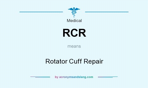What does RCR mean? It stands for Rotator Cuff Repair