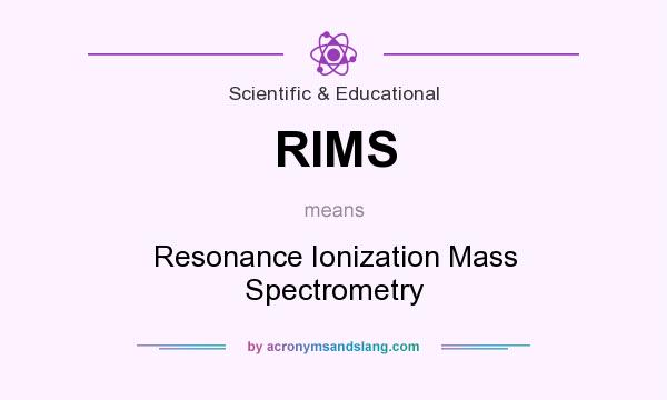 What does RIMS mean? It stands for Resonance Ionization Mass Spectrometry