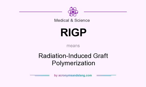 What does RIGP mean? It stands for Radiation-Induced Graft Polymerization