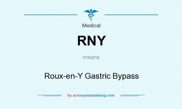 What does RNY mean? It stands for Roux-en-Y Gastric Bypass