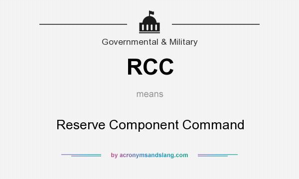 What does RCC mean? It stands for Reserve Component Command