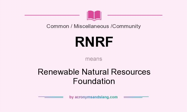What does RNRF mean? It stands for Renewable Natural Resources Foundation