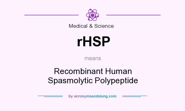 What does rHSP mean? It stands for Recombinant Human Spasmolytic Polypeptide