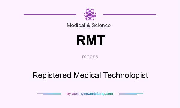 What does RMT mean? It stands for Registered Medical Technologist