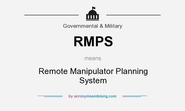 What does RMPS mean? It stands for Remote Manipulator Planning System