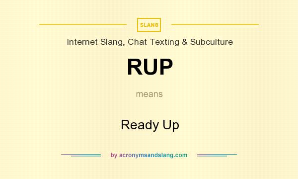 What does RUP mean? It stands for Ready Up