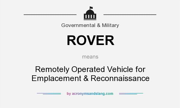 What does ROVER mean? It stands for Remotely Operated Vehicle for Emplacement & Reconnaissance