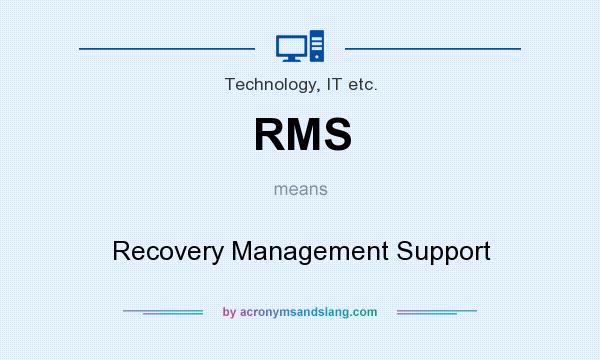 What does RMS mean? It stands for Recovery Management Support