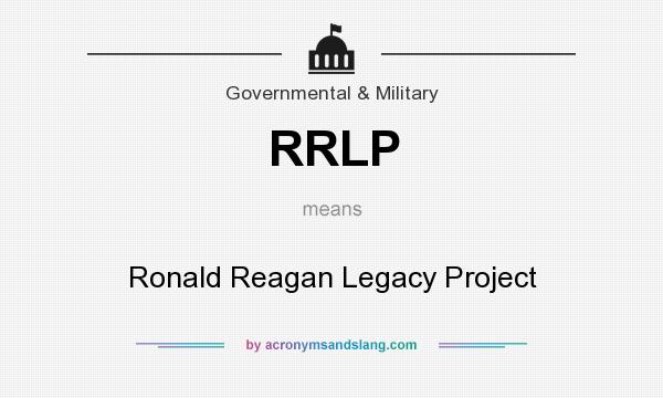 What does RRLP mean? It stands for Ronald Reagan Legacy Project