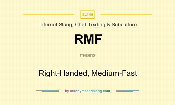 What does RMF mean? It stands for Right-Handed, Medium-Fast