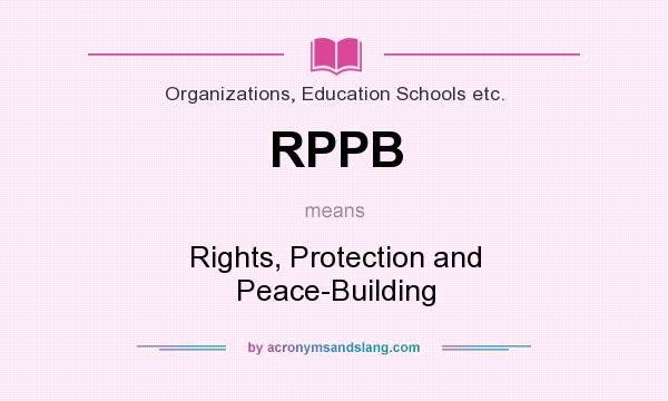 What does RPPB mean? It stands for Rights, Protection and Peace-Building