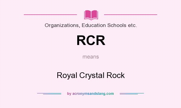 What does RCR mean? It stands for Royal Crystal Rock