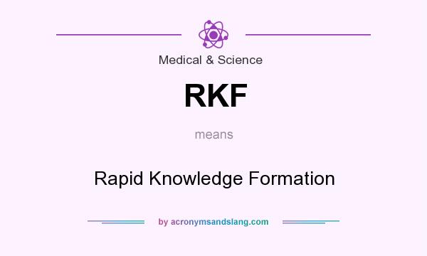 What does RKF mean? It stands for Rapid Knowledge Formation