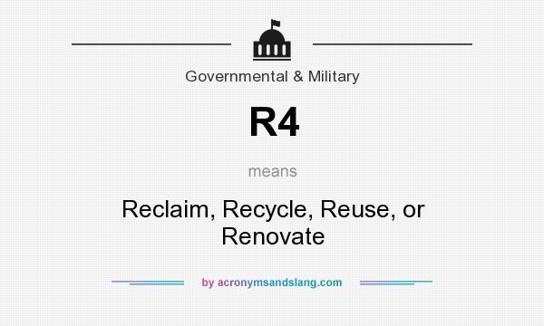 What does R4 mean? It stands for Reclaim, Recycle, Reuse, or Renovate