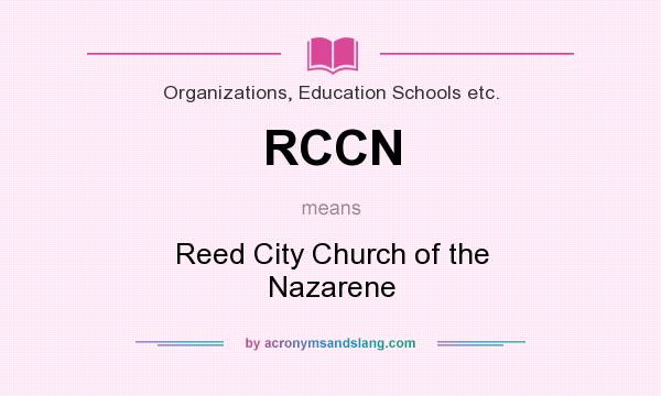 What does RCCN mean? It stands for Reed City Church of the Nazarene
