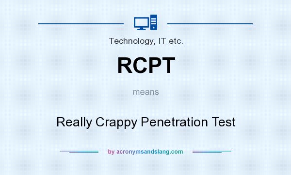 What does RCPT mean? It stands for Really Crappy Penetration Test