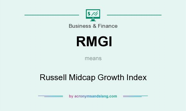 What does RMGI mean? It stands for Russell Midcap Growth Index