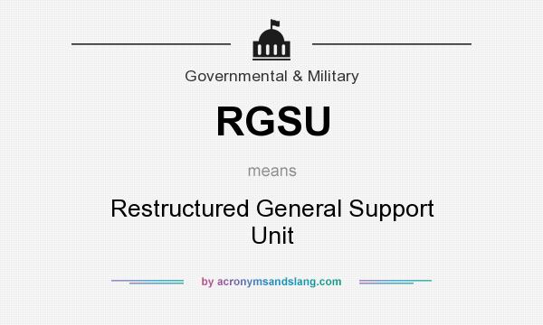 What does RGSU mean? It stands for Restructured General Support Unit