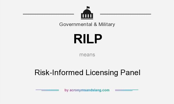 What does RILP mean? It stands for Risk-Informed Licensing Panel