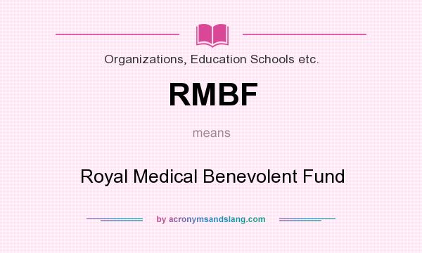 What does RMBF mean? It stands for Royal Medical Benevolent Fund