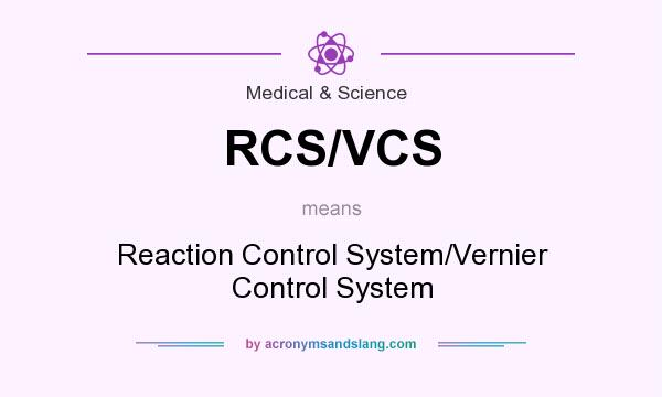 What does RCS/VCS mean? It stands for Reaction Control System/Vernier Control System