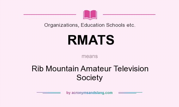 What does RMATS mean? It stands for Rib Mountain Amateur Television Society