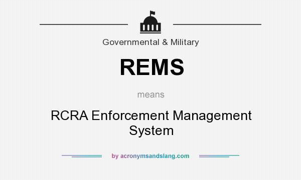 What does REMS mean? It stands for RCRA Enforcement Management System