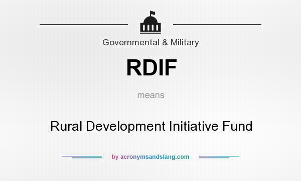 What does RDIF mean? It stands for Rural Development Initiative Fund