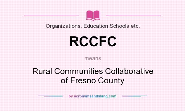 What does RCCFC mean? It stands for Rural Communities Collaborative of Fresno County