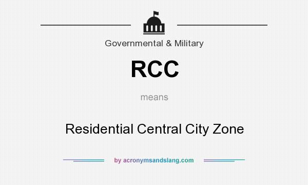 What does RCC mean? It stands for Residential Central City Zone