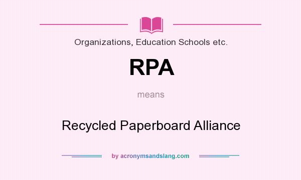 What does RPA mean? It stands for Recycled Paperboard Alliance