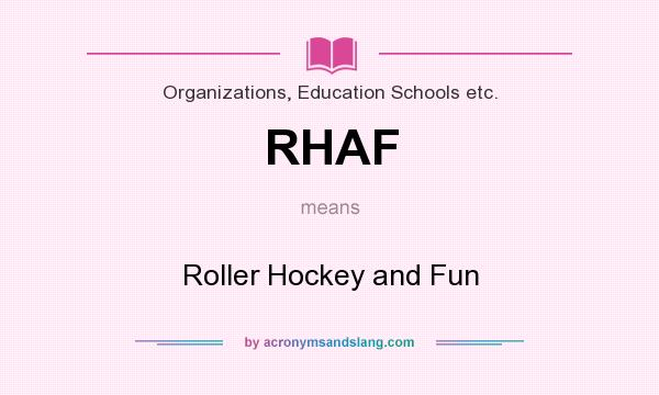 What does RHAF mean? It stands for Roller Hockey and Fun