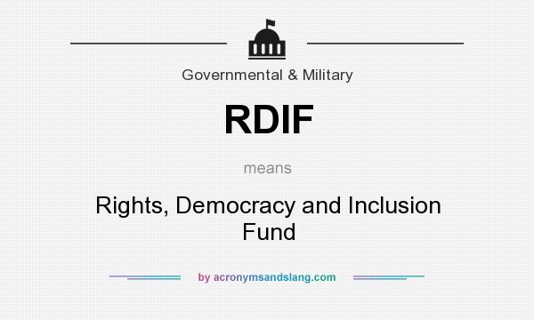 What does RDIF mean? It stands for Rights, Democracy and Inclusion Fund