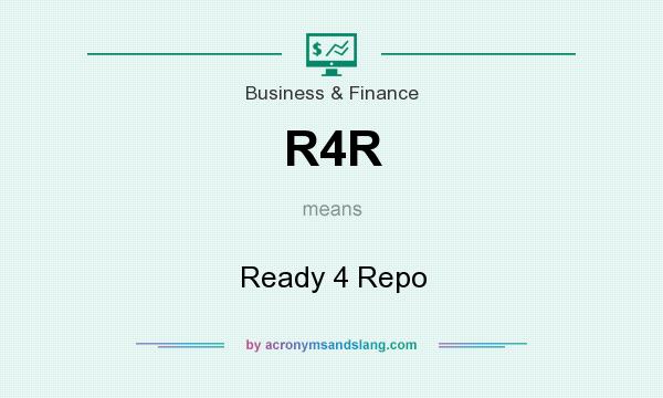 What does R4R mean? It stands for Ready 4 Repo