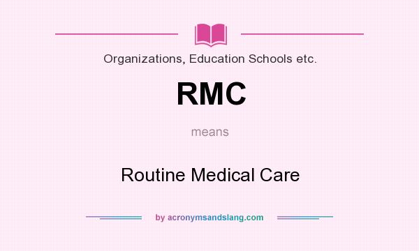 What does RMC mean? It stands for Routine Medical Care