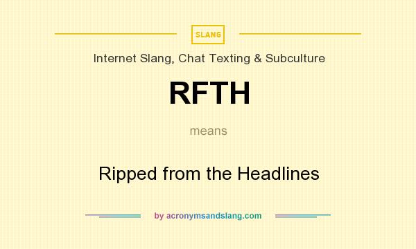 What does RFTH mean? It stands for Ripped from the Headlines