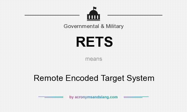 What does RETS mean? It stands for Remote Encoded Target System