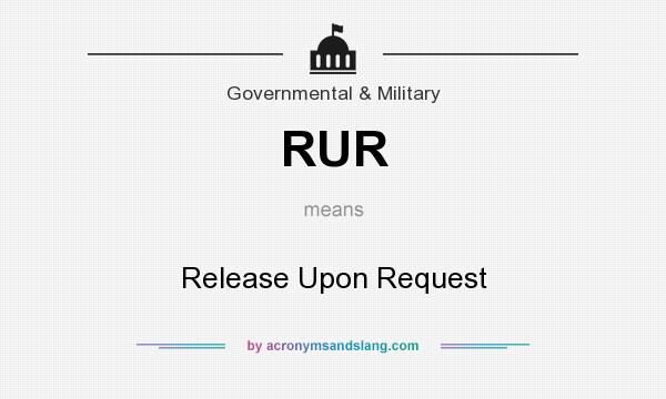 What does RUR mean? It stands for Release Upon Request