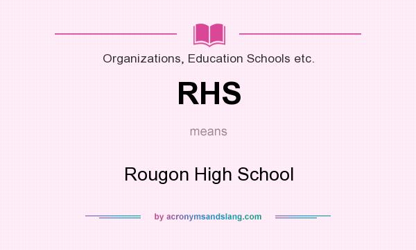 What does RHS mean? It stands for Rougon High School