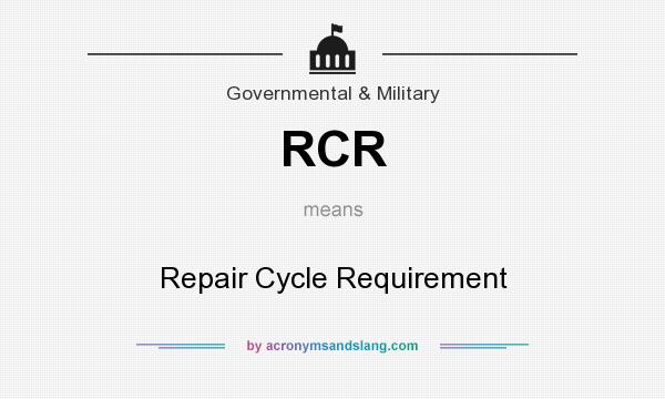 What does RCR mean? It stands for Repair Cycle Requirement