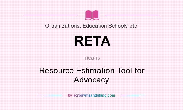 What does RETA mean? It stands for Resource Estimation Tool for Advocacy