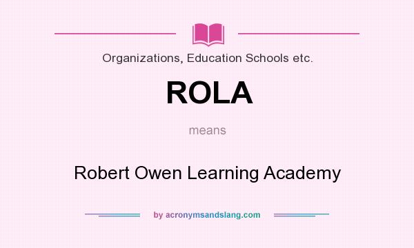 What does ROLA mean? It stands for Robert Owen Learning Academy