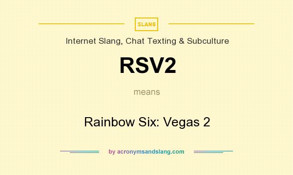 What does RSV2 mean? It stands for Rainbow Six: Vegas 2