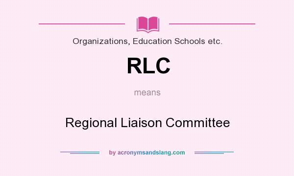 What does RLC mean? It stands for Regional Liaison Committee