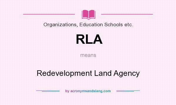 What does RLA mean? It stands for Redevelopment Land Agency