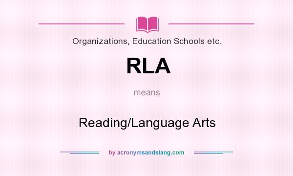 What does RLA mean? It stands for Reading/Language Arts